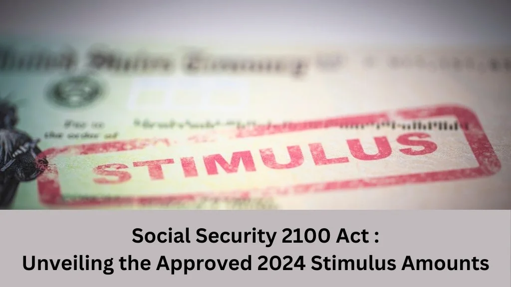 Social Security 2100 Act :Unveiling the Approved 2024 Stimulus Amounts
