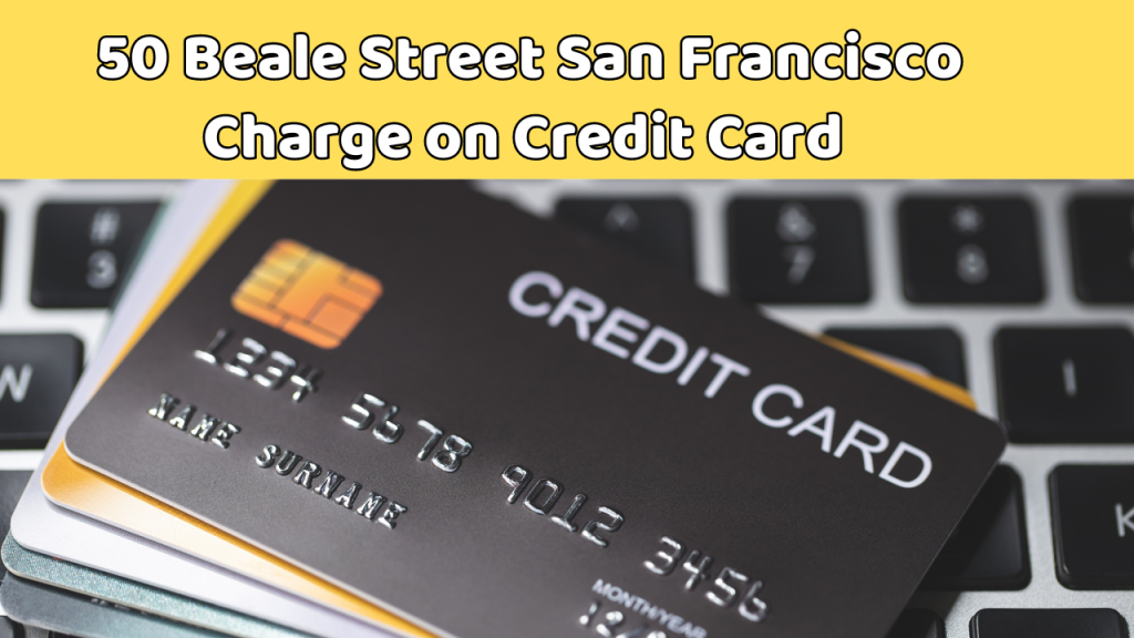 50 Beale Street San Francisco Charge on Credit 