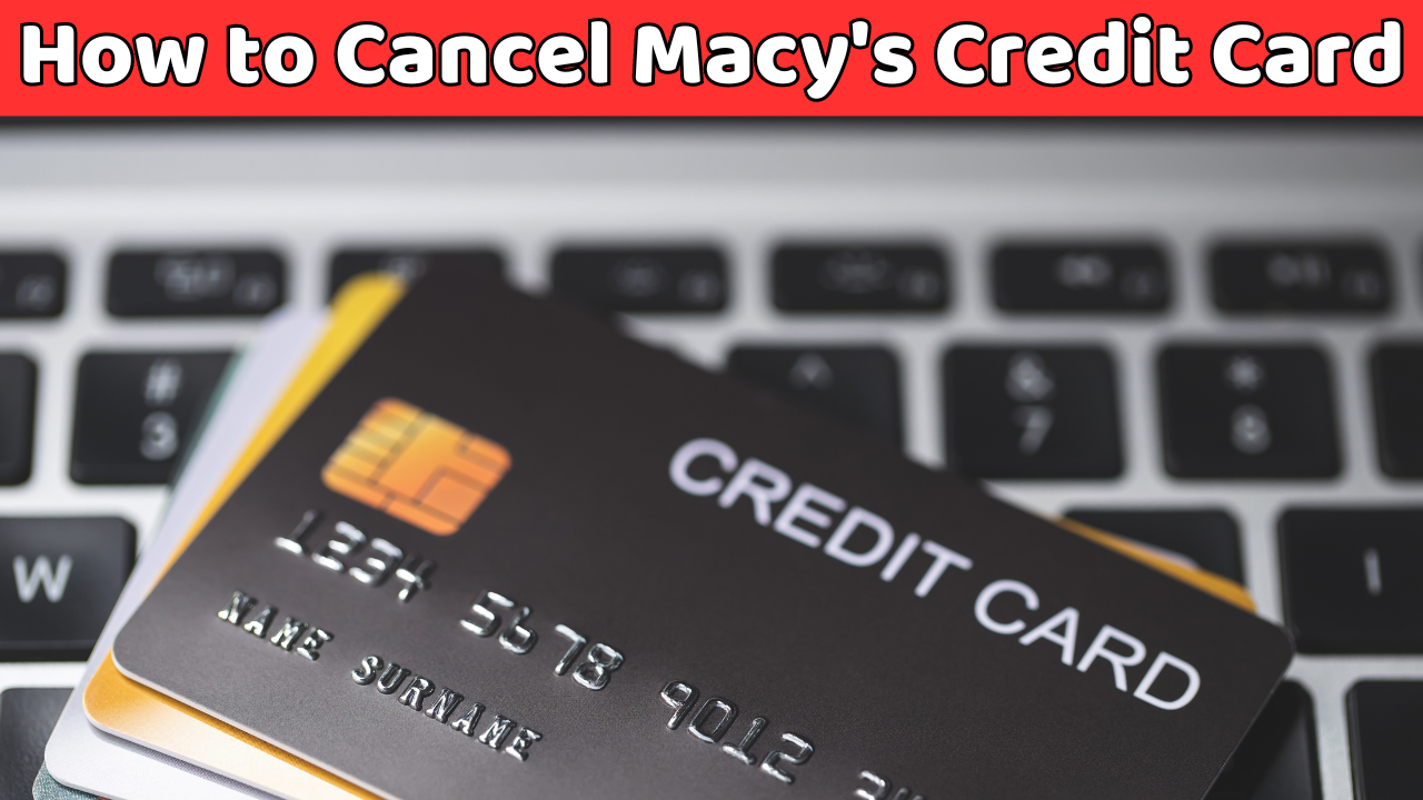 How to Cancel Macy's Credit Card