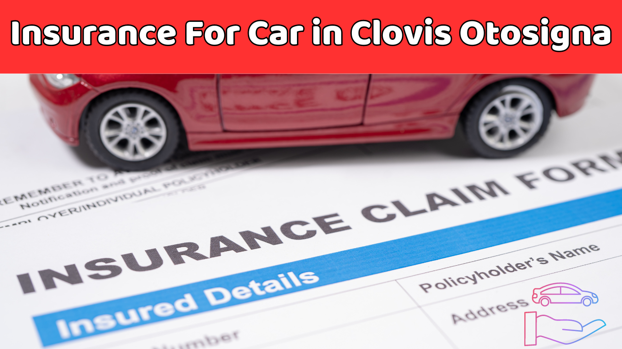 Insurance For Car in Clovis Otosigna